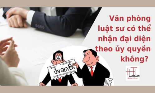 [HỎI - ĐÁP] Văn phòng Luật sư có được nhận đại diện theo ủy quyền không?